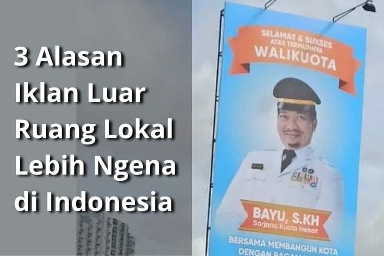 Skip Dulu Iklan Digital! Ini 3 Alasan Iklan Luar Ruang Lokal Lebih "Ngena" di Indonesia